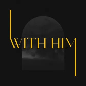 With Him by David Roche