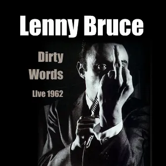 Dirty Words - Live 1962 by Lenny Bruce