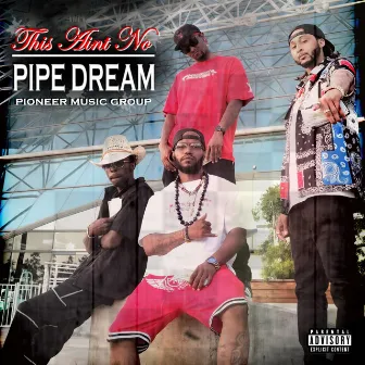 This Ain't No Pipe Dream by Pioneer Music Group