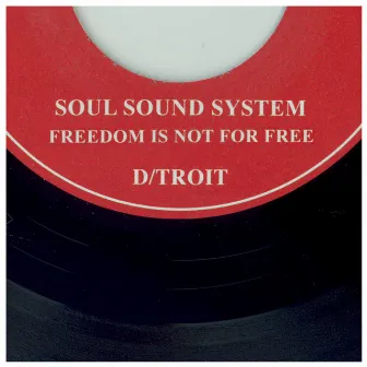 Soul Sound System / Freedom is Not for Free by D/troit