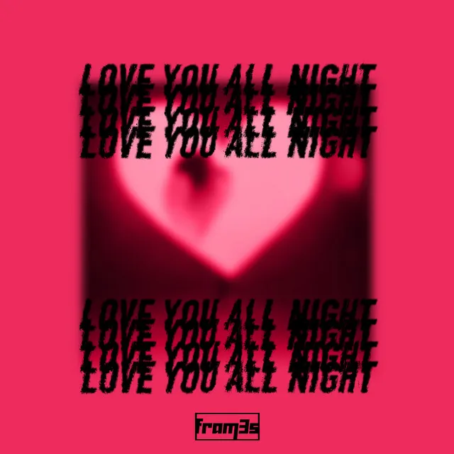 Love You All Night