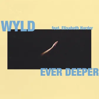 Ever Deeper by WYLD