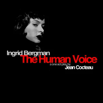 The Human Voice' A One Act Play by Jean Cocteau by Ingrid Bergman