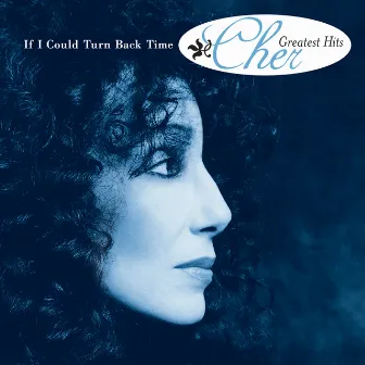 If I Could Turn Back Time: Cher's Greatest Hits by Cher