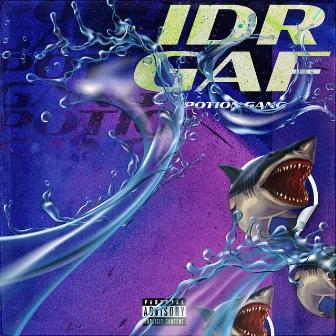 IDRGAF by Potion Gang