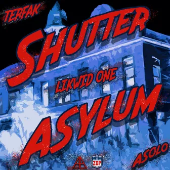 SHUTTER ASYLUM by Terfak