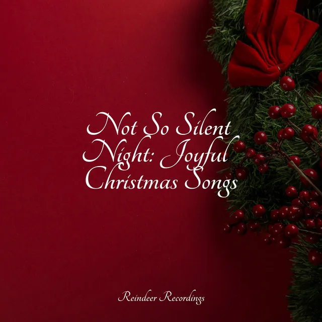 Not So Silent Night: Joyful Christmas Songs