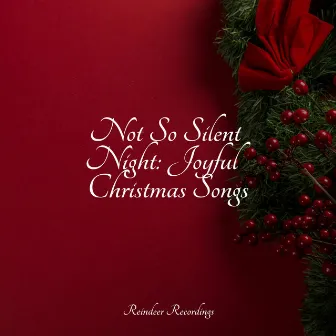 Not So Silent Night: Joyful Christmas Songs by Unknown Artist