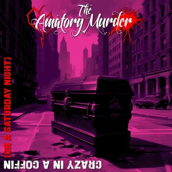 Crazy In A Coffin (On A Saturday Night) by The Amatory Murder