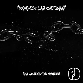 Romper las Cadenas by Enlazador de Mundos