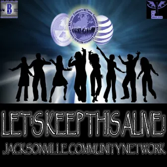 Let's Keep This Alive - Jacksonville Att Community Network by B.O.S.S Entertainment Group-Detroit Blak.Ops.Connections