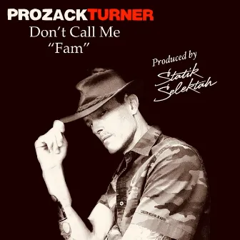 Don't Call Me Fam by Prozack Turner