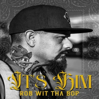 Its Him by Rob Wit Tha Bop