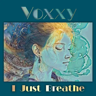 I Just Breathe by Voxxy