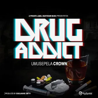 Drug Addict by Umusepela Crown