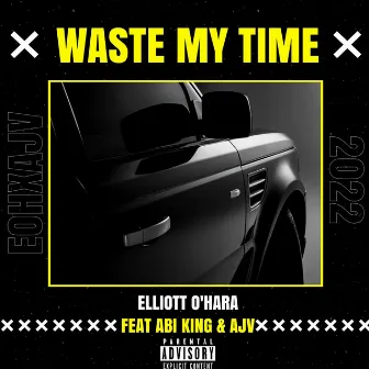 Waste My Time by Elliott O’Hara