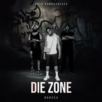 Die Zone by BUUSCA