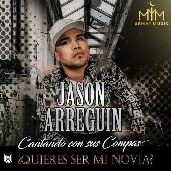 ¿Quieres Ser Mi Novia? by Jason Arreguin