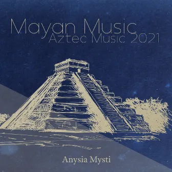 Mayan Music: Aztec Music 2021, New Moon October Meditation, Ancient Mayan Traditional Music for Meditation, Tribal Mayan Pyramids by Anysia Mysti