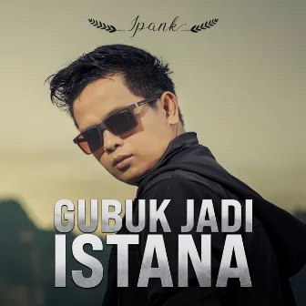 Gubuk Jadi Istana by Ipank