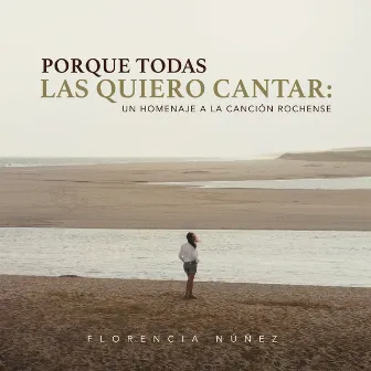 Porque Todas las Quiero Cantar: Un Homenaje a la Canción Rochense by Florencia Núñez