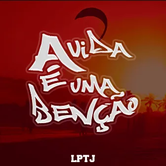 A Vida É uma Benção by LPTJ