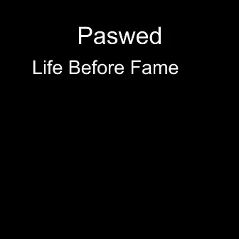 Life Before Fame by Paswed