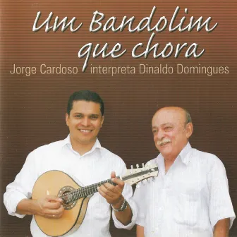 Um Bandolim Que Chora - Jorge Cardoso Interpreta Dinaldo Domingues by Jorge Cardoso