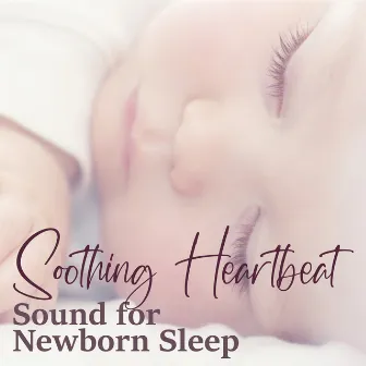 Soothing Heartbeat Sound for Newborn Sleep by Newborn Baby Song Academy