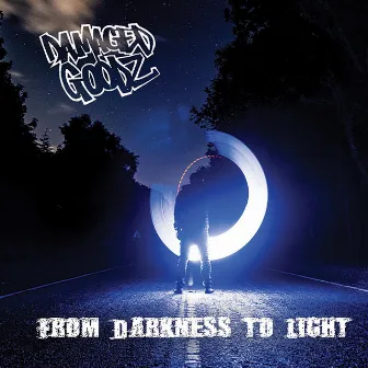 From Darkness to Light by Damaged Goodz