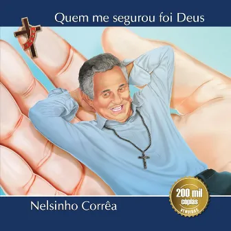 Quem Me Segurou Foi Deus by Nelsinho Corrêa