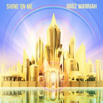 Shine On Me by Godz Warriah