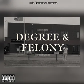 Degree & Felony by Hub Corleone