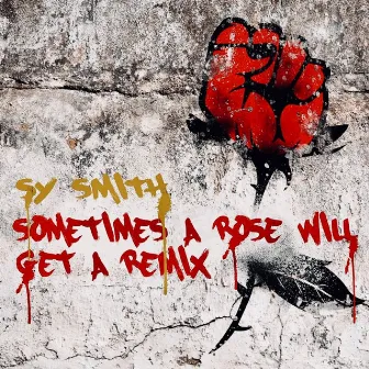 Sometimes a Rose Will Get a Remix by Sy Smith