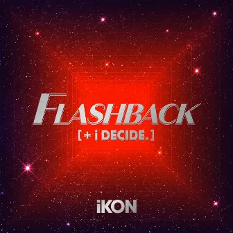 FLASHBACK [+ i DECIDE] by iKON