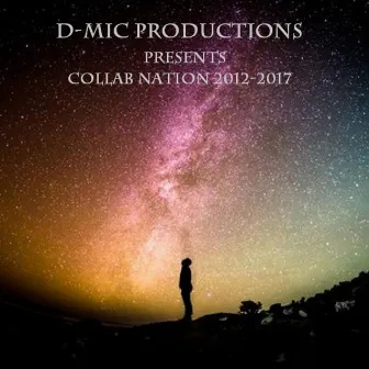 D-Mic Productions Presents Collab Nation 2012-2017 by D-Mic Productions