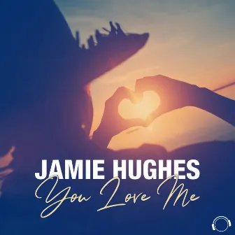 You Love Me by Jamie Hughes