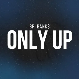 ONLY UP by Bri Bank$