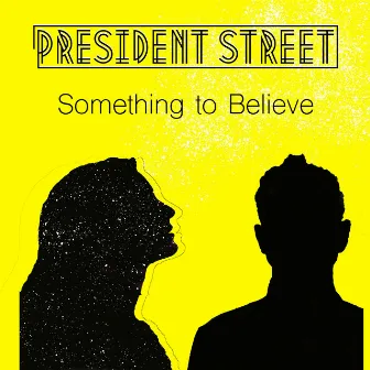 Something to Believe by President Street