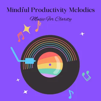 Mindful Productivity Melodies: Music For Clarity by Peaceful Music Tracks