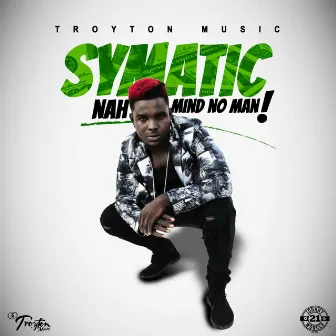 Nah Mind No Man by Symatic