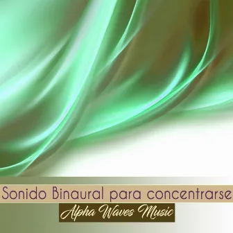 Sonido Binaural para Concentrarse by Alpha Waves Music