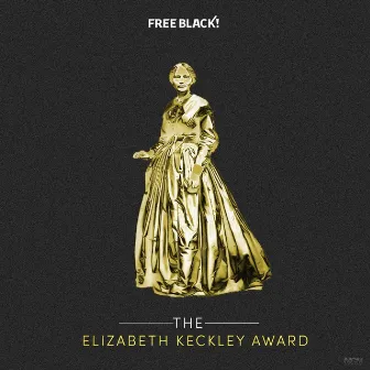 The Elizabeth Keckley Award by Free Black!