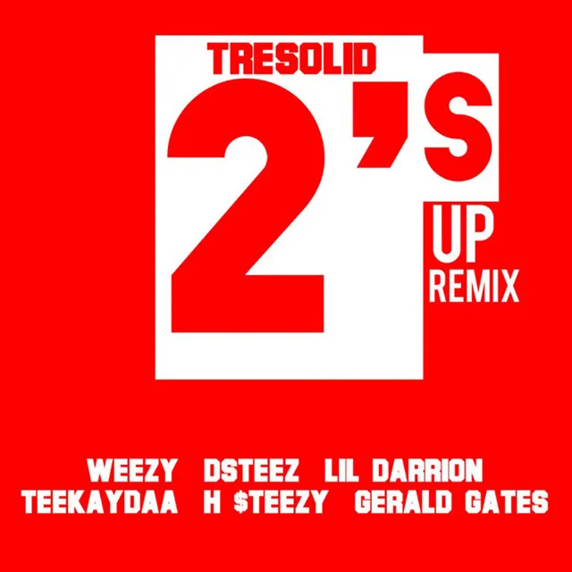 2s Up (Remix) (feat. Weezy, Dsteez, Lil Darrion, H $teezy, Teekaydaa & Gerald Gates)