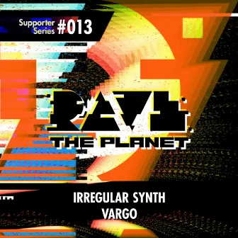 Rave the Planet: Supporter Series, Vol. 013 by Irregular Synth