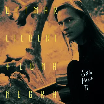 Solo Para Ti by Ottmar Liebert + Luna Negra