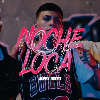 Noche Loca by Aleex Drost