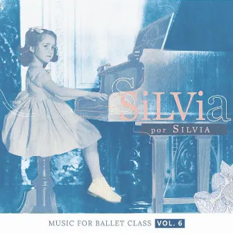 Music for Ballet Class, Vol. 6: Silvia por Silvia by Silvia Contenti