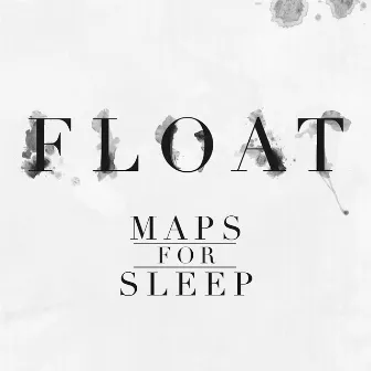 Float by Maps for Sleep