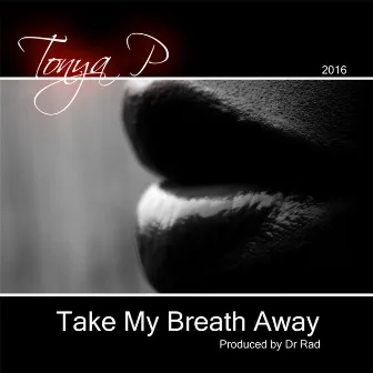 Take My Breath Away by Tonya P